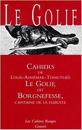 Couverture de Cahiers de Louis-Adhémar-Timothée Le Golif, dit Borgnefesse, capitaine de la flibuste