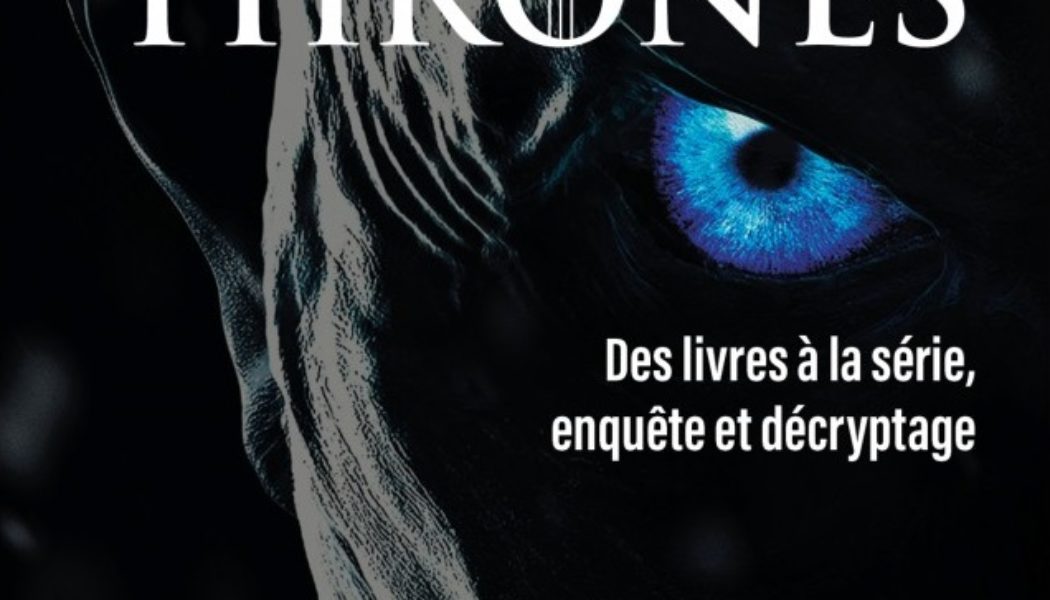 « L’univers impitoyable de Game of Thrones : des livres à la série, enquête et décryptage » de Nicolas Allard (éditions Armand Colin)