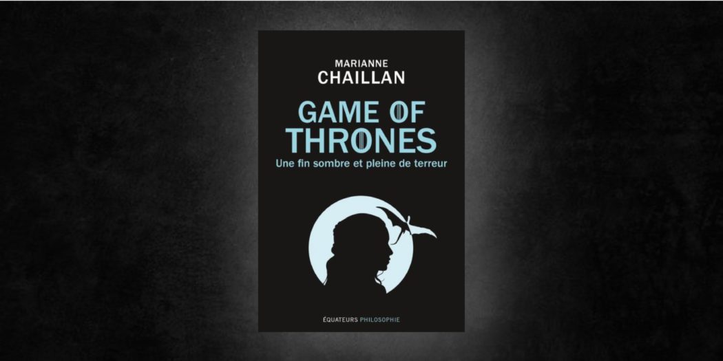 [On teste pour vous] « Game of Thrones : une fin sombre et pleine de terreur »