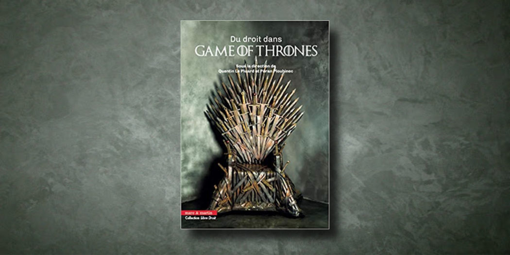 [On teste pour vous] « Du droit dans Game of Thrones »