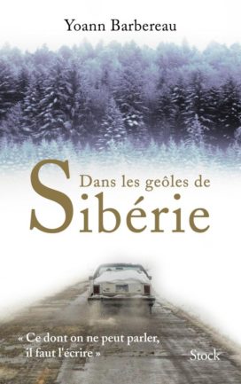 Dans les geôles de Sibérie, Yoann Barbereau