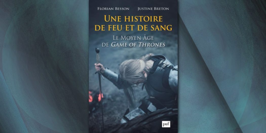 [On teste pour vous] Une histoire de feu et de sang – Le Moyen Âge de Game of Thrones