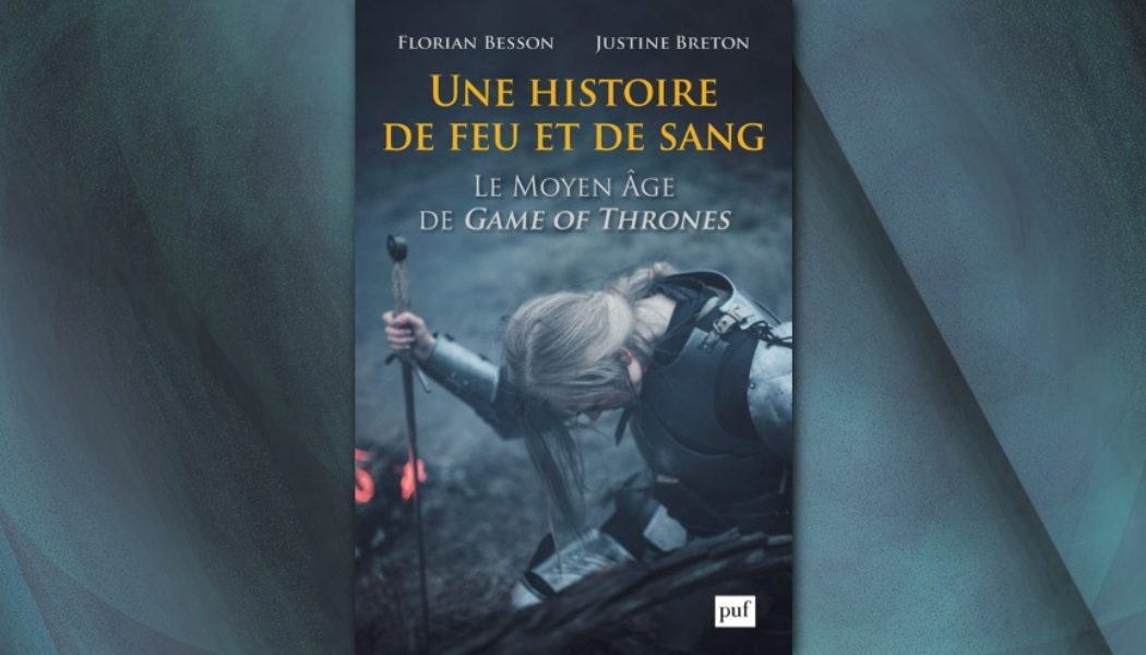 [On teste pour vous] Une histoire de feu et de sang – Le Moyen Âge de Game of Thrones