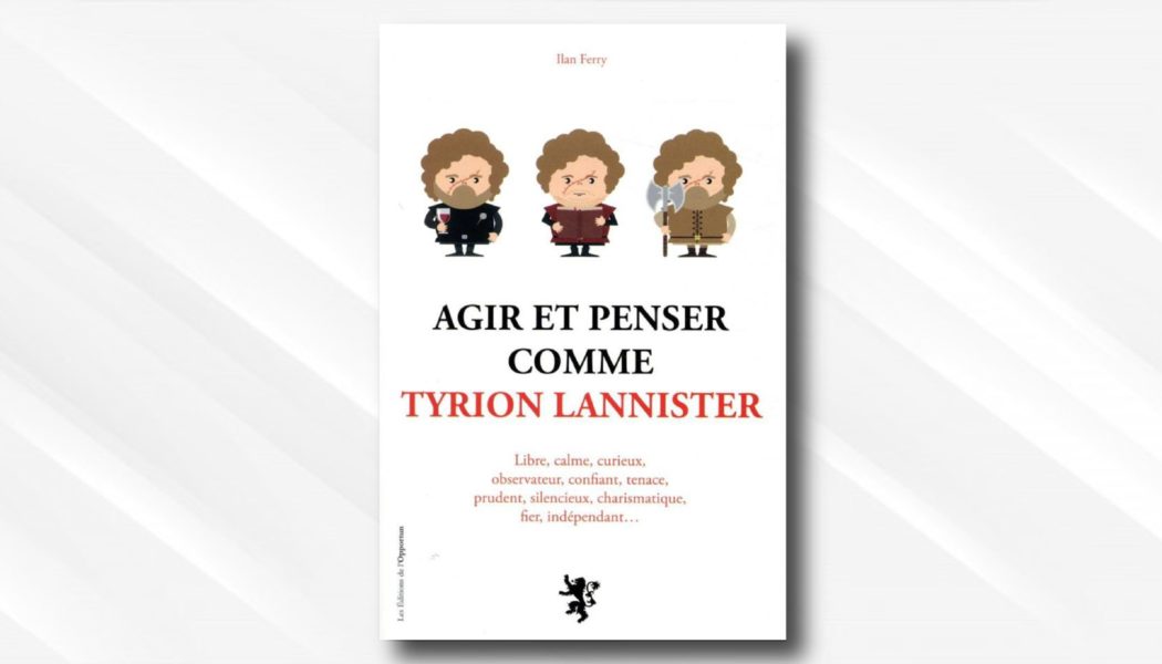 [On teste pour vous] Agir et penser comme Tyrion Lannister