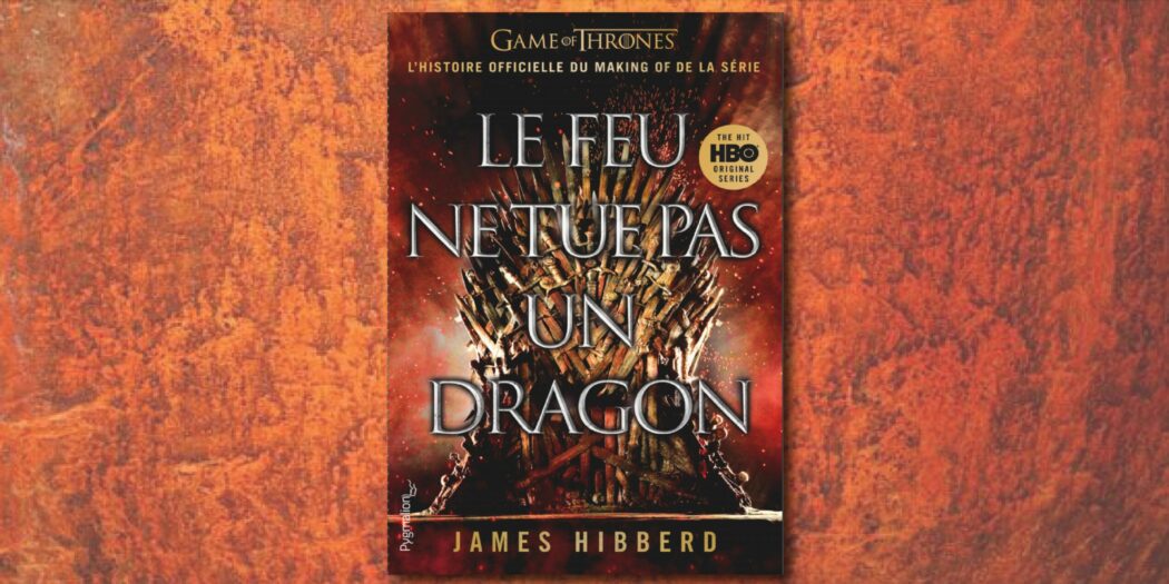 [On teste pour vous] Le feu ne tue pas un dragon, de James Hibberd
