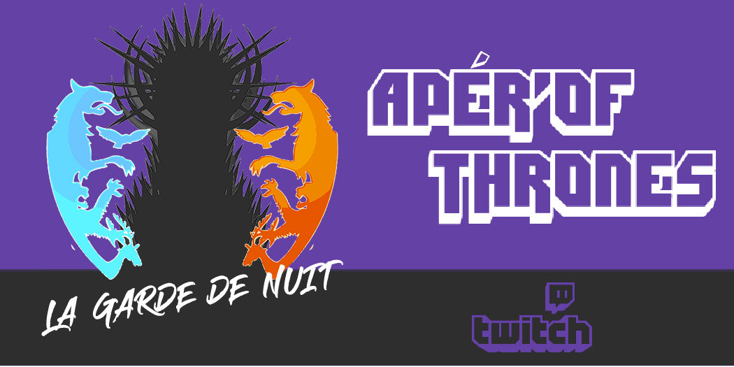 Apér’of Thrones n°4 : live de l’épisode 9, saison 2 (la Néra) le 9 mai à 19h