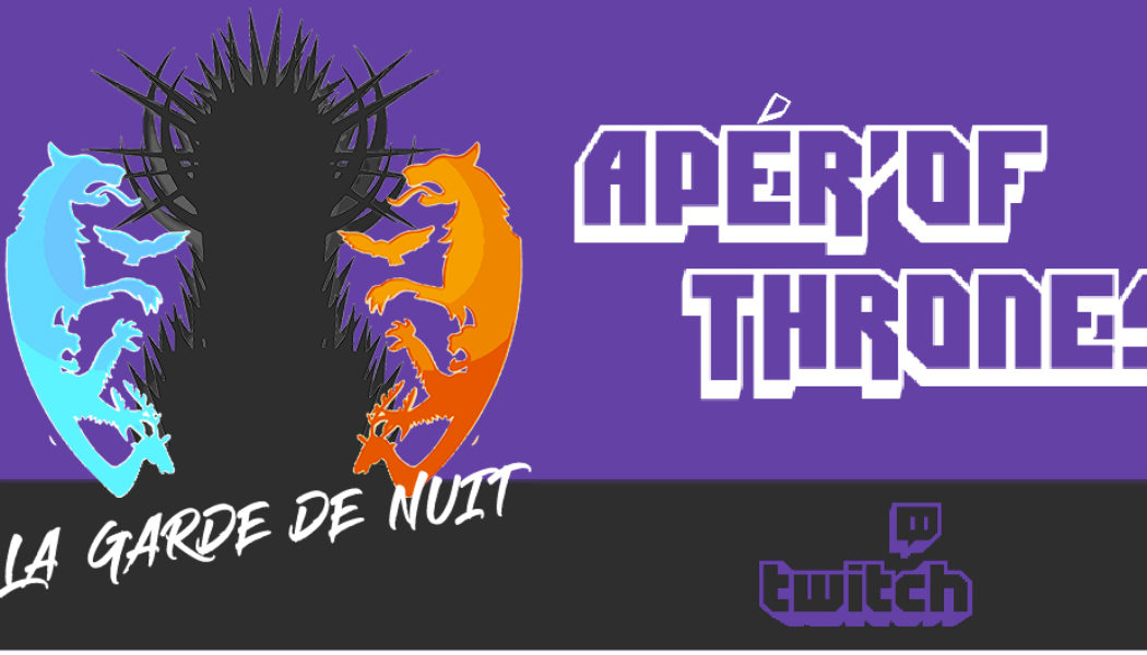 Apér’of Thrones : le nouveau format de la Garde de Nuit sur Twitch