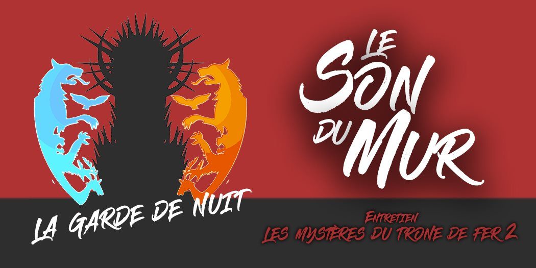 Son du Mur – Les Mystères du Trône de Fer 2 : Martin et l’Histoire