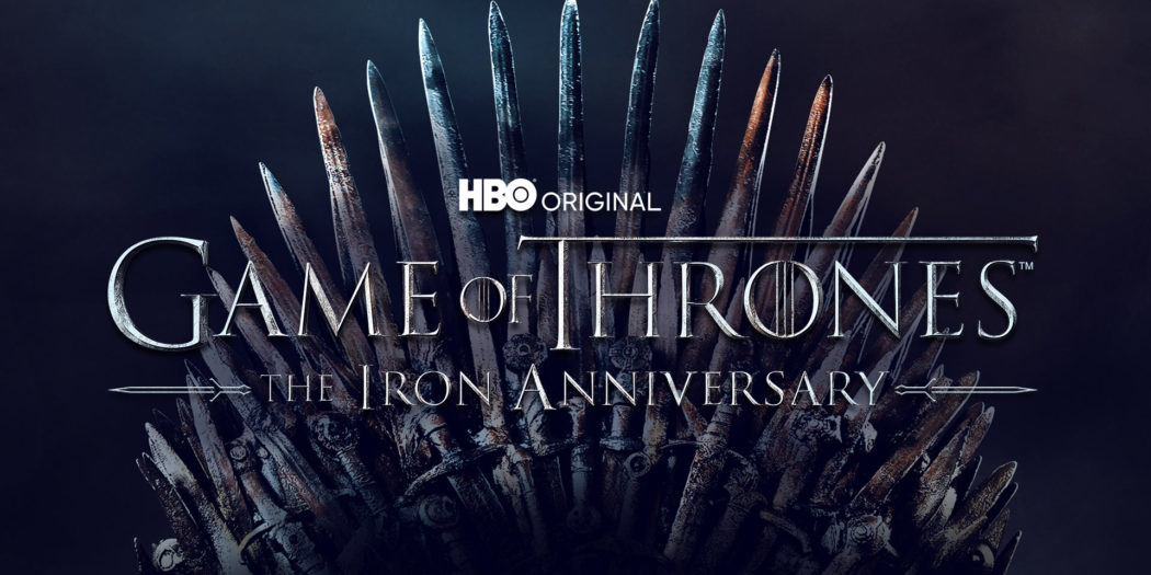 HBO fête les 10 ans de Game of Thrones et lance l’Iron Anniversary