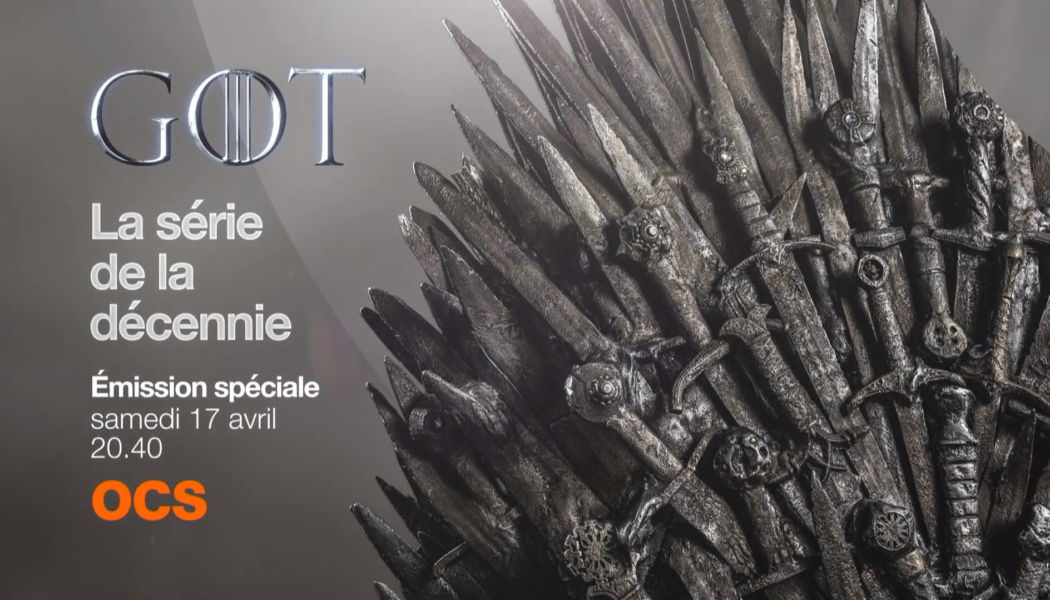 Emission spéciale OCS pour fêter les 10 ans de Game of Thrones