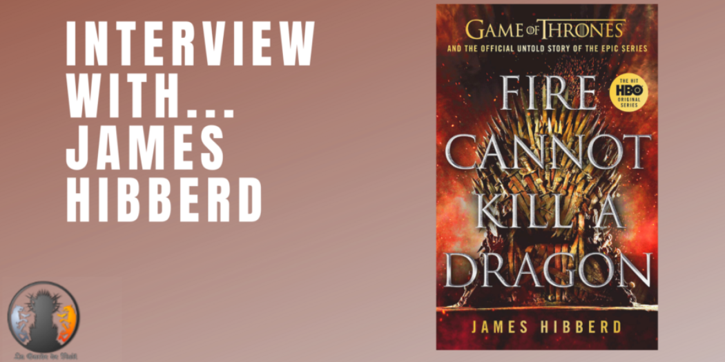 Interview : James Hibberd (Fire Cannot Kill a Dragon)