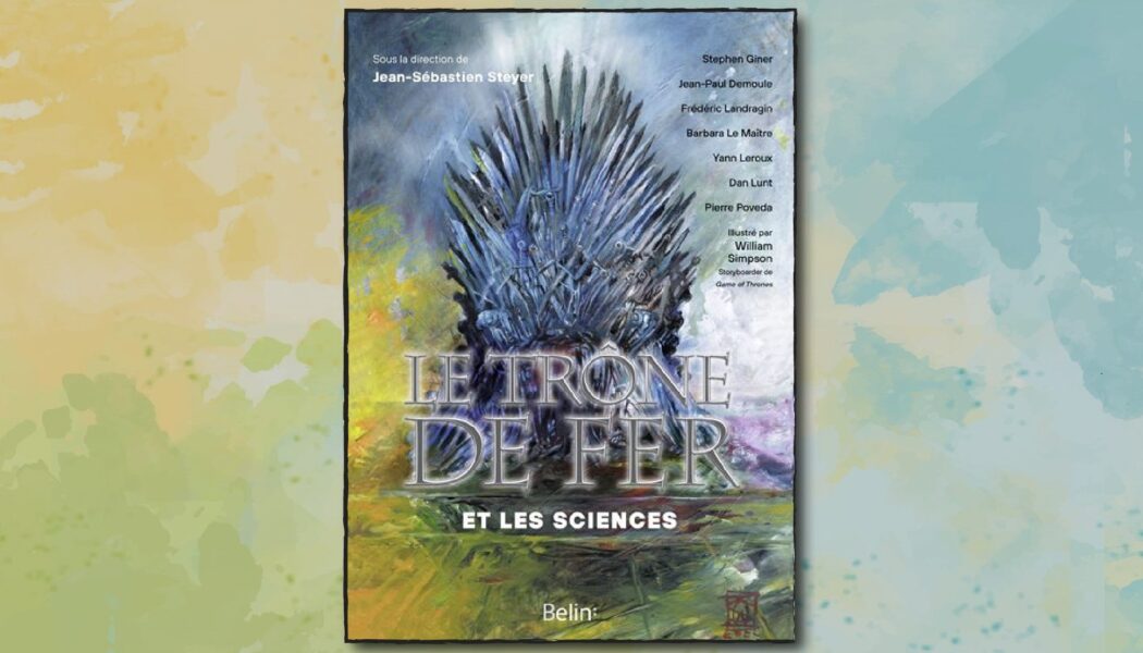 Parution du livre « le Trône de Fer et les Sciences » (Belin)