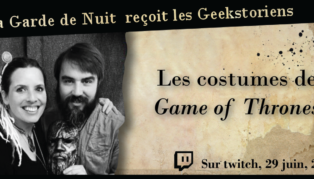 Costumes, Armes et Armures dans Game of Thrones sur twitch, le 29 juin, avec les Geekstoriens