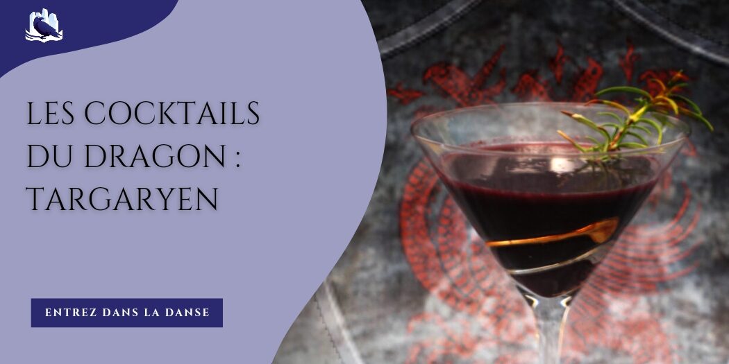 Les cocktails du Dragon : Targaryen