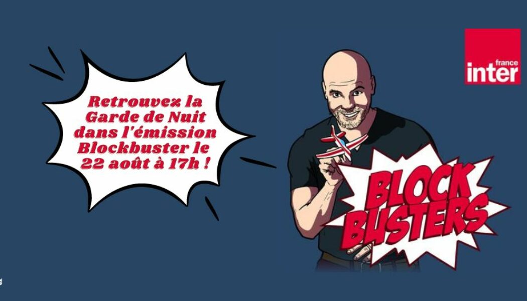 La Garde de Nuit dans Blockbuster sur France Inter le 22 août