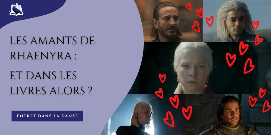 Les amants de Rhaenyra Targaryen… Et dans les livres alors ?
