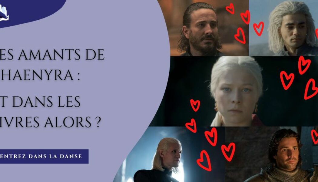 Les amants de Rhaenyra Targaryen… Et dans les livres alors ?