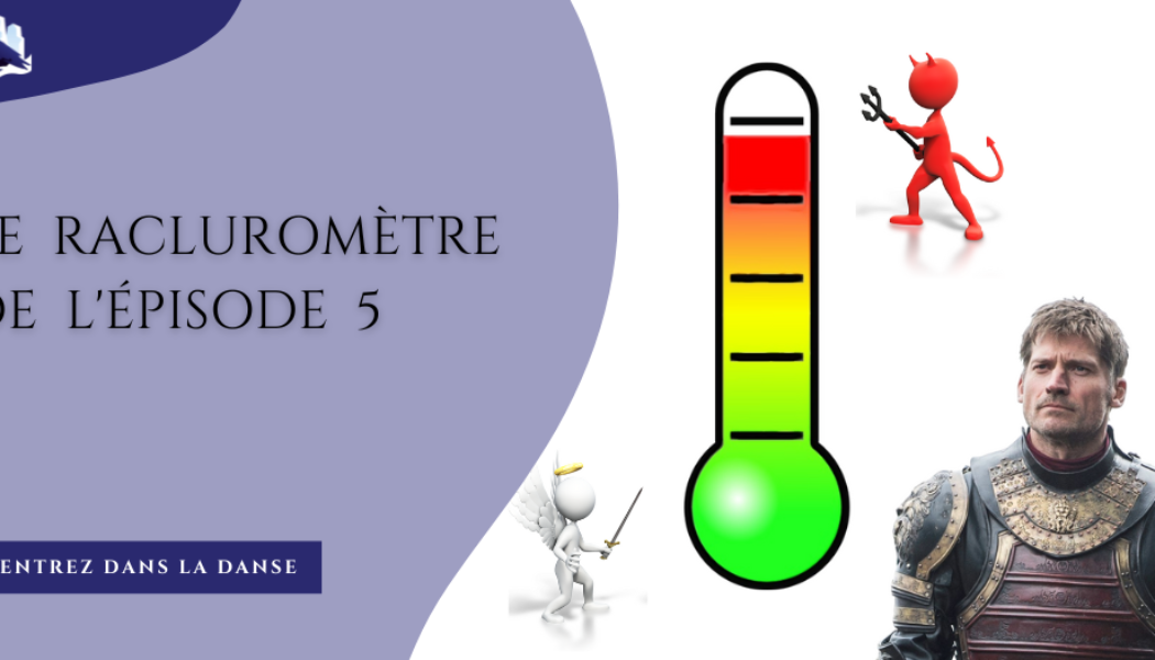 Le racluromètre de l’épisode 5