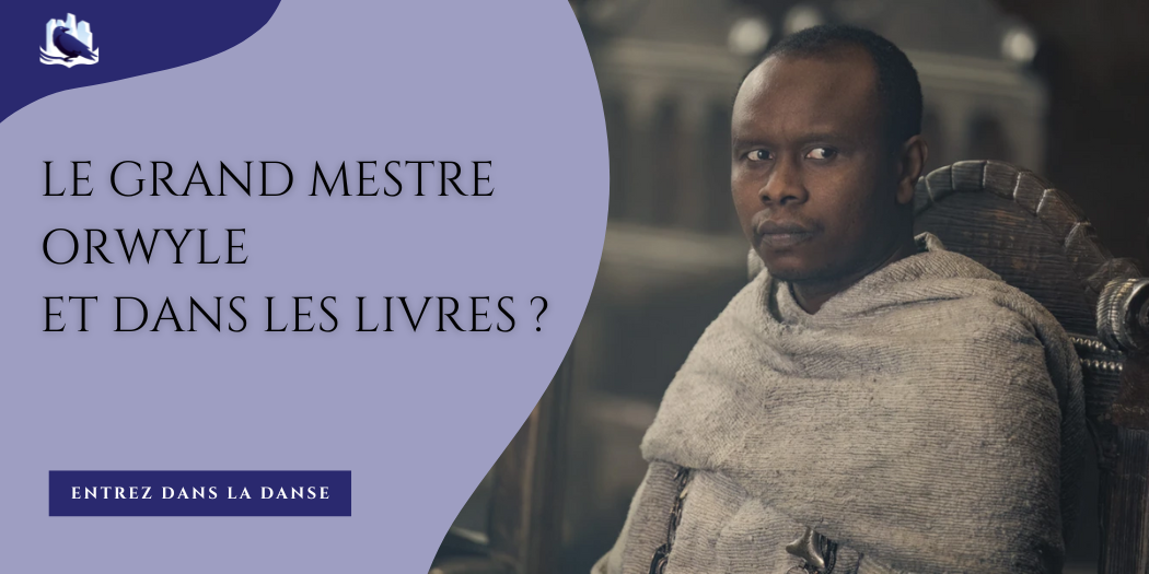 Le Grand Mestre Orwyle … Et dans les livres, alors ?