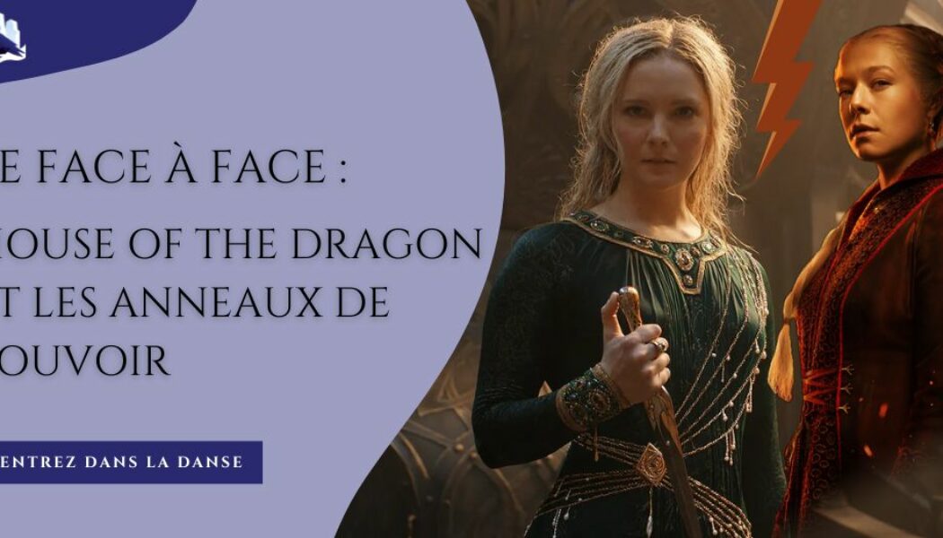 House of the Dragon face aux Anneaux de Pouvoir : retour sur le match de la rentrée !