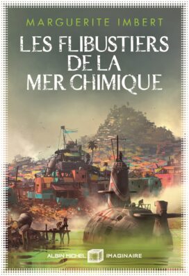 Les Flibustiers de la mer chimique, de Marguerite Imbert, aux éditions Albin Michel Imaginaire
