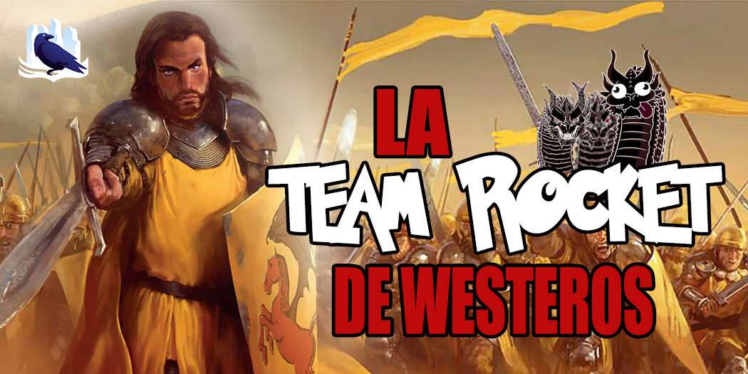 Podcast : La Team Rocket de Westeros (Feunoyr IV)