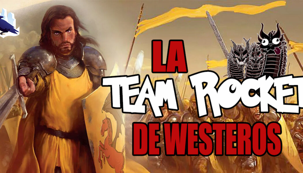 Podcast : La Team Rocket de Westeros (Feunoyr IV)