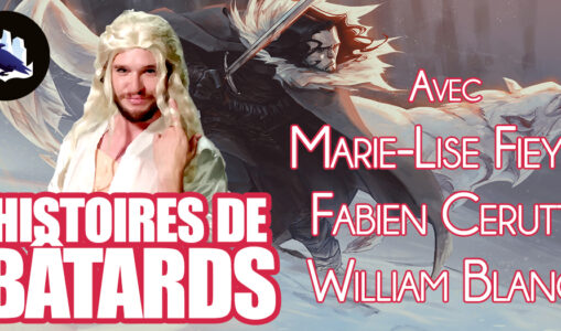 Podcast : Histoires de Bâtards feat. William Blanc, Fabien Cerutti et Marie-Lise Fieyre