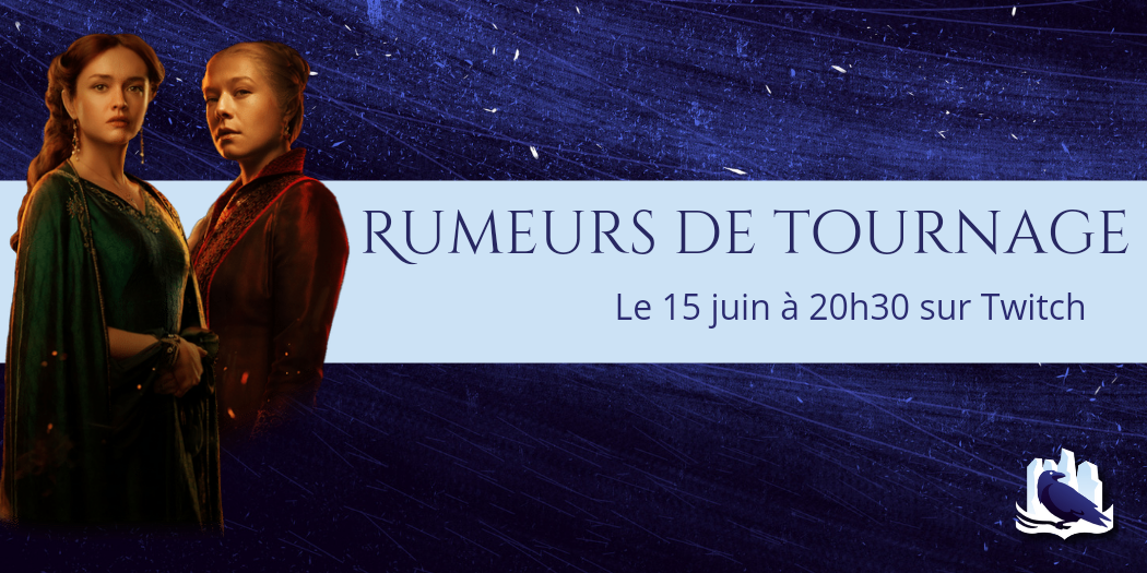 Rendez-vous sur Twitch le 15 juin pour parler des rumeurs de tournage House of the Dragon !