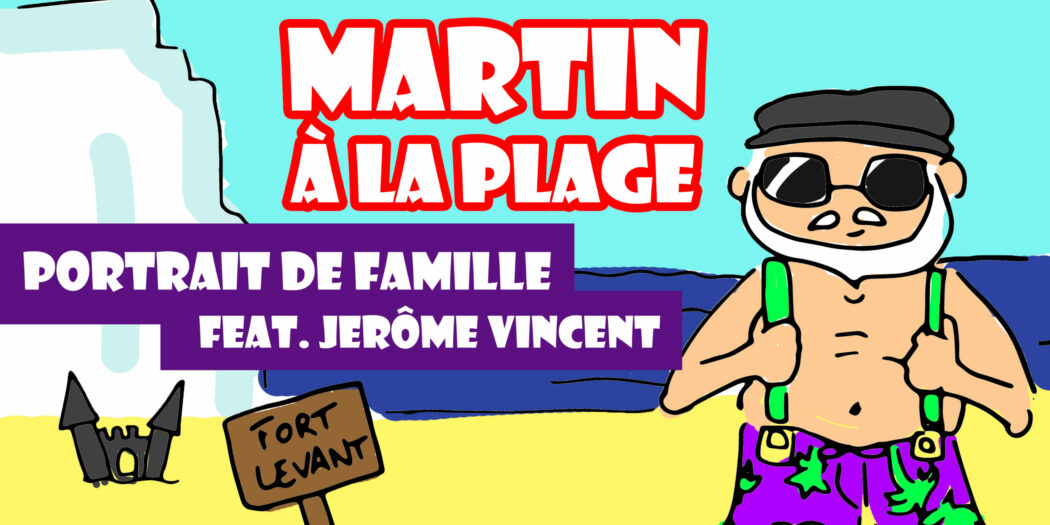 Martin à la plage : Portrait de Famille, feat. Jérôme Vincent (ActuSF)