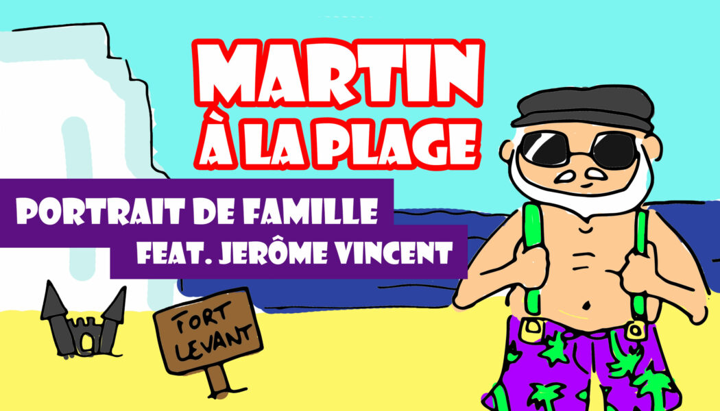 Martin à la plage : Portrait de Famille, feat. Jérôme Vincent (ActuSF)