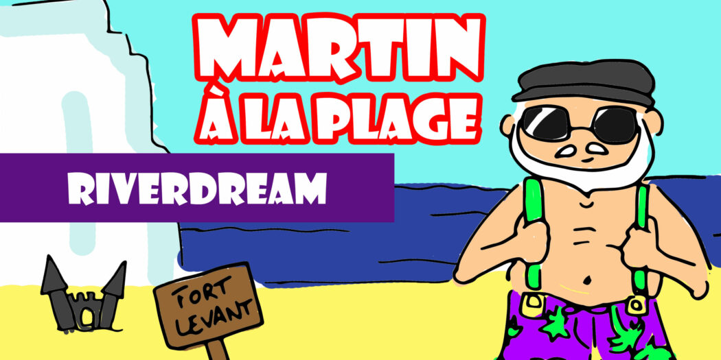 Martin à la plage : Riverdream