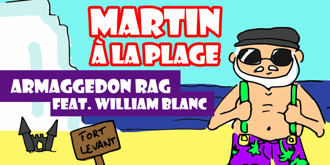 Martin à la plage : Armageddon Rag (feat. William Blanc)