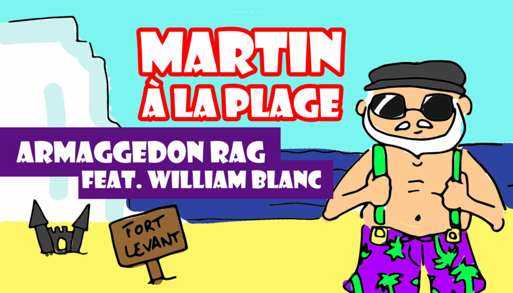 Martin à la plage : Armageddon Rag (feat. William Blanc)