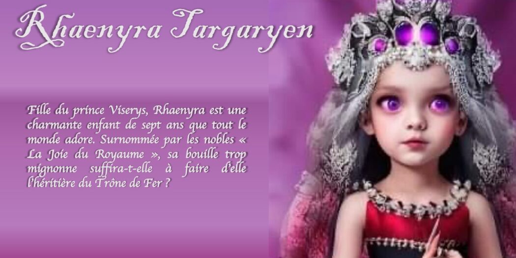 Les Prétendants d’Harrenhal : Rhaenys Velaryon