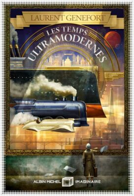 Les Temps Ultramodernes, de Laurent Genefort, éditions Albin Michel Imaginaire