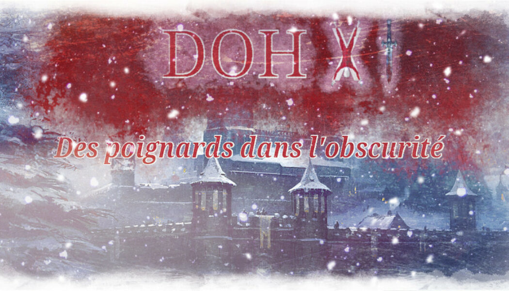 DOH XI : Des poignards dans l’obscurité