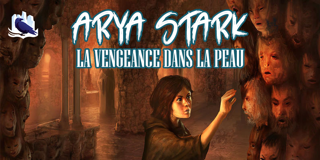 [Podcast] Arya Stark : la vengeance dans la peau !