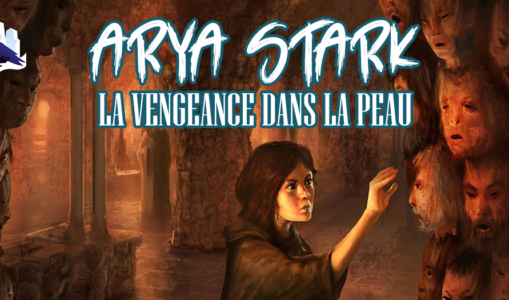 [Podcast] Arya Stark : la vengeance dans la peau !