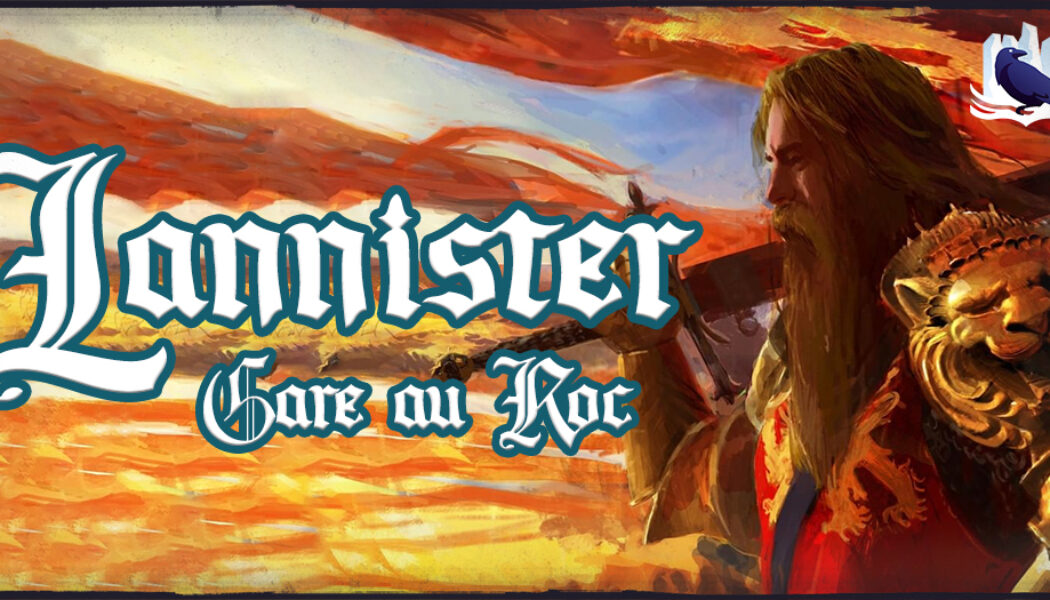 [Podcast] Lannister : gare au Roc !