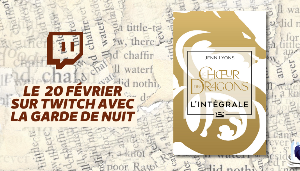 Les Manuscrits de Mestre Aemon – Rendez-vous le 20 février avec la saga « Le Chœur des dragons » de Jenn Lyons