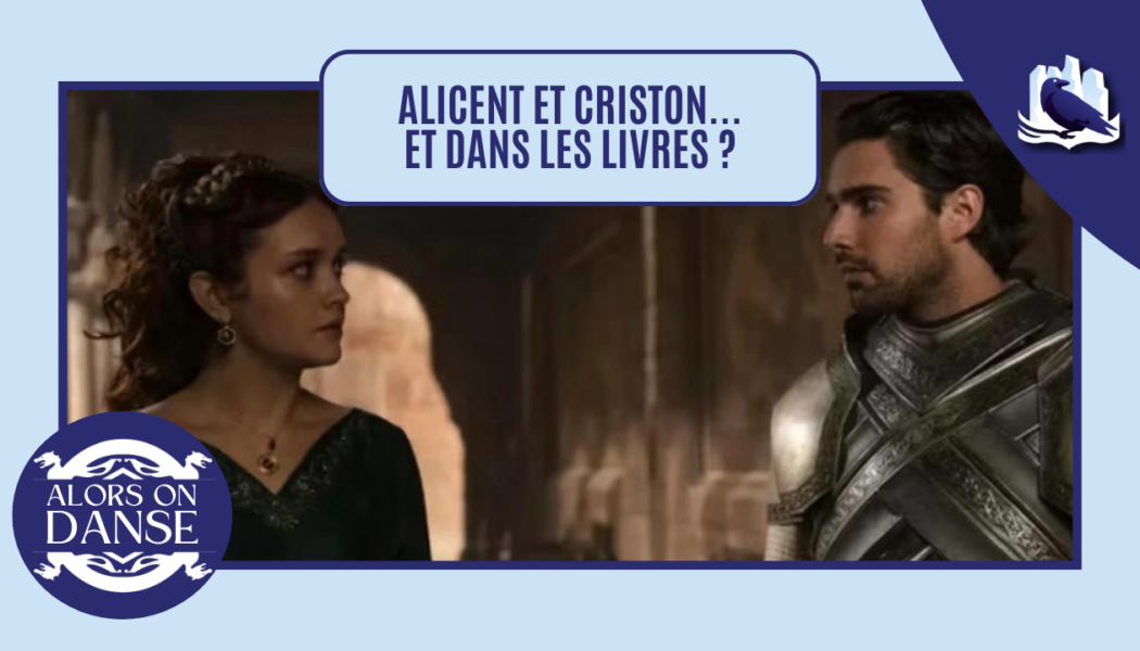 Alicent et Criston Cole… et dans les livres alors ?