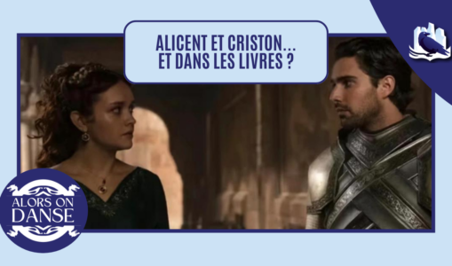 Alicent et Criston Cole… et dans les livres alors ?