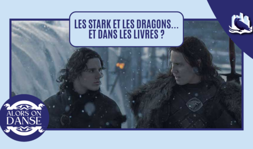 Les Stark, les Targaryen et le Mur… Et dans les livres alors ?