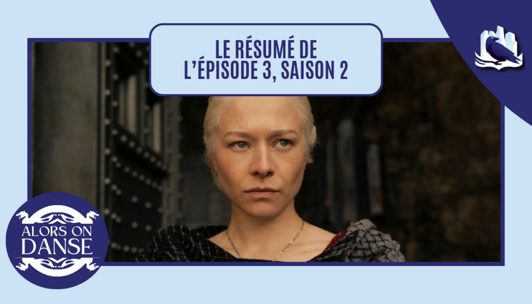 House of the Dragon 2 x 03 : Le Moulin Brûlé