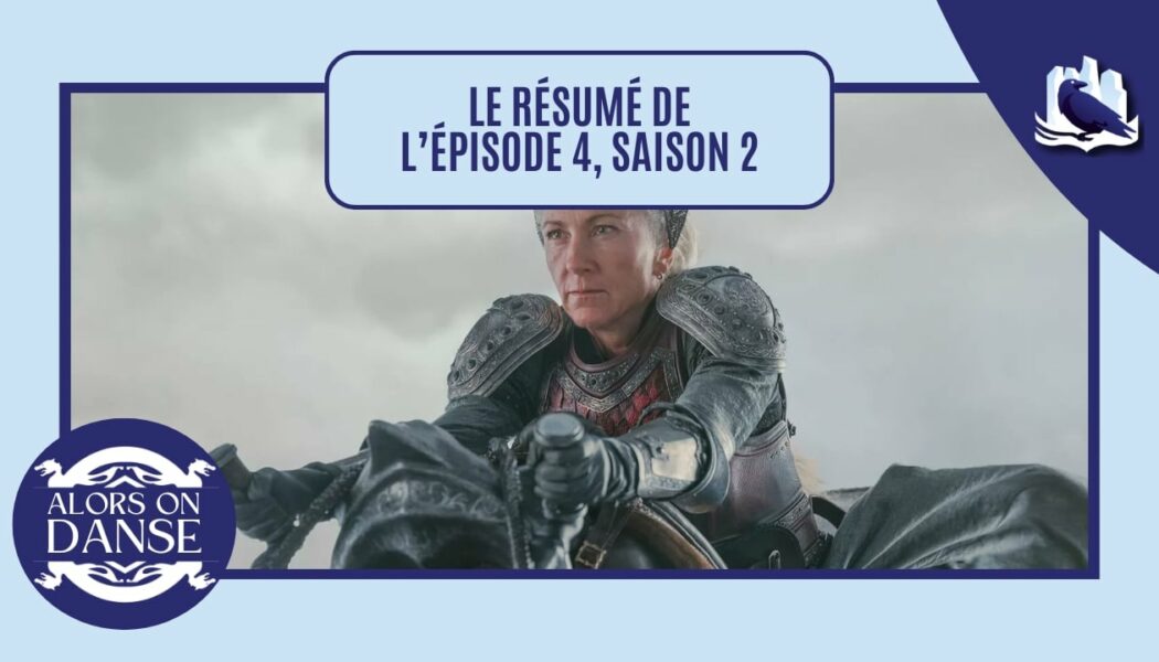 House of the Dragon 2 x 04 : Le Dragon rouge et le Dragon d’or