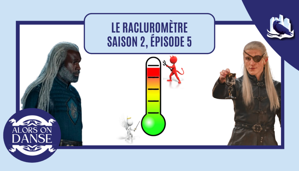 Le racluromètre de l’épisode 5 (saison 2)