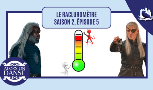 Le racluromètre de l’épisode 5 (saison 2)