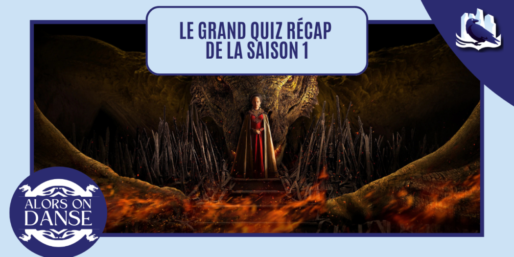 Etes-vous fin prêt pour la saison 2 de House of the Dragon ? Le grand quiz !