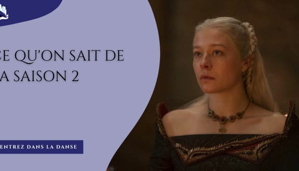 Ce qu’on sait de la saison 2 de House of the Dragon